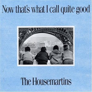 Cover of 'Now That's What I Call Quite Good' - The Housemartins
